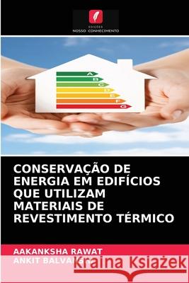 Conservação de Energia Em Edifícios Que Utilizam Materiais de Revestimento Térmico Aakanksha Rawat, Ankit Balvanshi 9786203505108 Edicoes Nosso Conhecimento