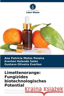 Limettenorange: Fungizides biotechnologisches Potential Ana Patrícia Matos Pereira, Everton Holanda Sales, Gustavo Oliveira Everton 9786203505429 Verlag Unser Wissen
