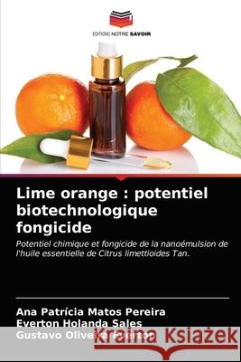 Lime orange: potentiel biotechnologique fongicide Ana Patrícia Matos Pereira, Everton Holanda Sales, Gustavo Oliveira Everton 9786203505450
