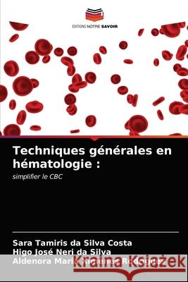 Techniques générales en hématologie Sara Tamiris Da Silva Costa, Higo José Neri Da Silva, Aldenora Maria Ximenes Rodrigues 9786203506334