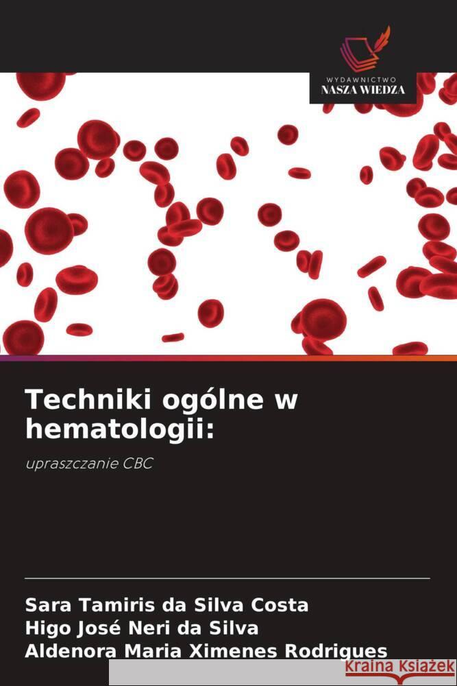 Techniki ogólne w hematologii: Tamiris da Silva Costa, Sara, Neri da Silva, Higo José, Ximenes Rodrigues, Aldenora Maria 9786203506365