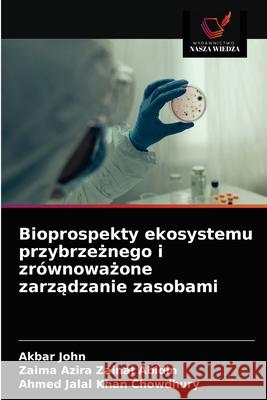 Bioprospekty ekosystemu przybrzeżnego i zrównoważone zarządzanie zasobami Akbar John, Zaima Azira Zainal Abidin, Ahmed Jalal Khan Chowdhury 9786203507089