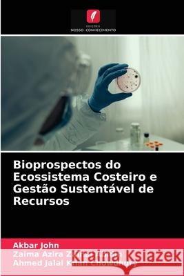 Bioprospectos do Ecossistema Costeiro e Gestão Sustentável de Recursos Akbar John, Zaima Azira Zainal Abidin, Ahmed Jalal Khan Chowdhury 9786203507096