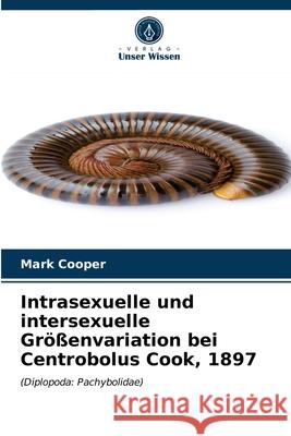 Intrasexuelle und intersexuelle Größenvariation bei Centrobolus Cook, 1897 Mark Cooper 9786203507294