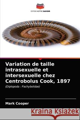 Variation de taille intrasexuelle et intersexuelle chez Centrobolus Cook, 1897 Mark Cooper 9786203507300