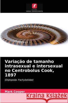 Variação de tamanho intrasexual e intersexual no Centrobolus Cook, 1897 Mark Cooper 9786203507355