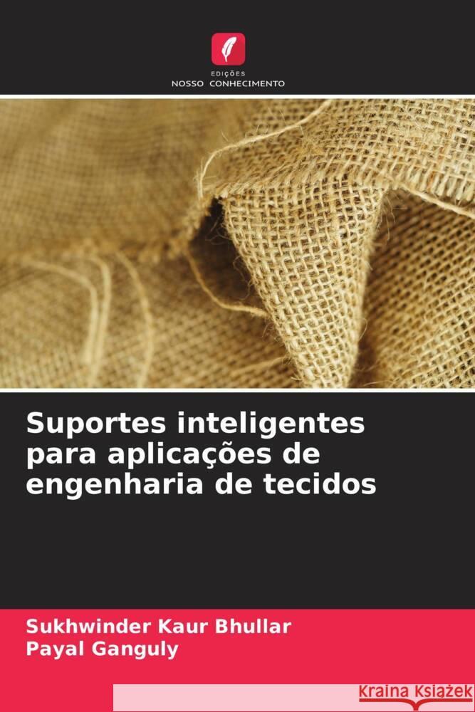 Suportes inteligentes para aplicações de engenharia de tecidos Bhullar, Sukhwinder Kaur, Ganguly, Payal 9786203509656