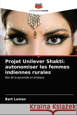 Projet Unilever Shakti: autonomiser les femmes indiennes rurales Bart Loman 9786203509915