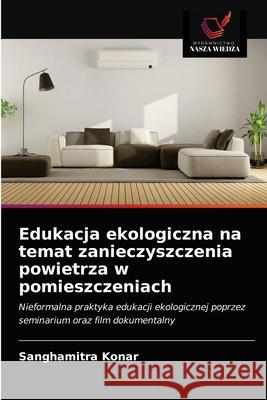 Edukacja ekologiczna na temat zanieczyszczenia powietrza w pomieszczeniach Sanghamitra Konar 9786203511000