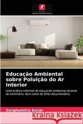 Educação Ambiental sobre Poluição do Ar Interior Sanghamitra Konar 9786203511017