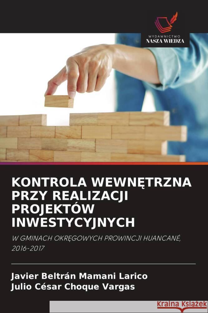 KONTROLA WEWN TRZNA PRZY REALIZACJI PROJEKTÓW INWESTYCYJNYCH Mamani Larico, Javier Beltrán, Choque Vargas, Julio César 9786203512304