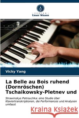 La Belle au Bois ruhend (Dornröschen) Tschaikowsky-Pletnev und Yang, Vicky 9786203512748 Verlag Unser Wissen