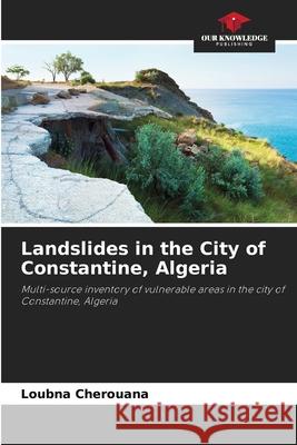 Landslides in the City of Constantine, Algeria Loubna Cherouana 9786203512762