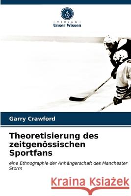 Theoretisierung des zeitgenössischen Sportfans Garry Crawford 9786203513004