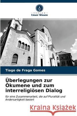 Überlegungen zur Ökumene und zum interreligiösen Dialog Tiago de Fraga Gomes 9786203513165