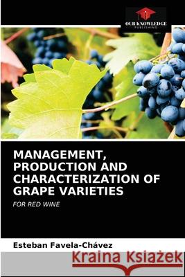 Management, Production and Characterization of Grape Varieties Favela-Ch 9786203513349 Our Knowledge Publishing