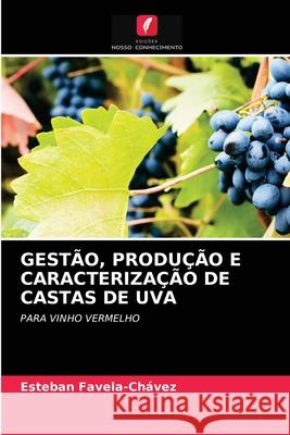 Gestão, Produção E Caracterização de Castas de Uva Esteban Favela-Chávez 9786203513394