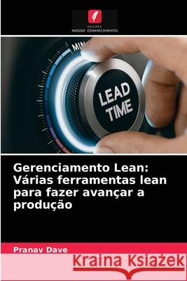 Gerenciamento Lean: Várias ferramentas lean para fazer avançar a produção Pranav Dave 9786203513516