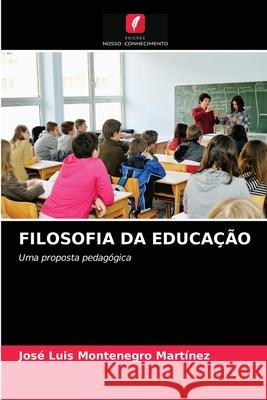 Filosofia Da Educação José Luis Montenegro Martínez 9786203514063