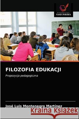 Filozofia Edukacji José Luis Montenegro Martínez 9786203514070