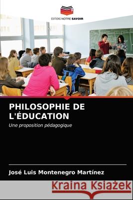 Philosophie de l'Éducation José Luis Montenegro Martínez 9786203514094 Editions Notre Savoir