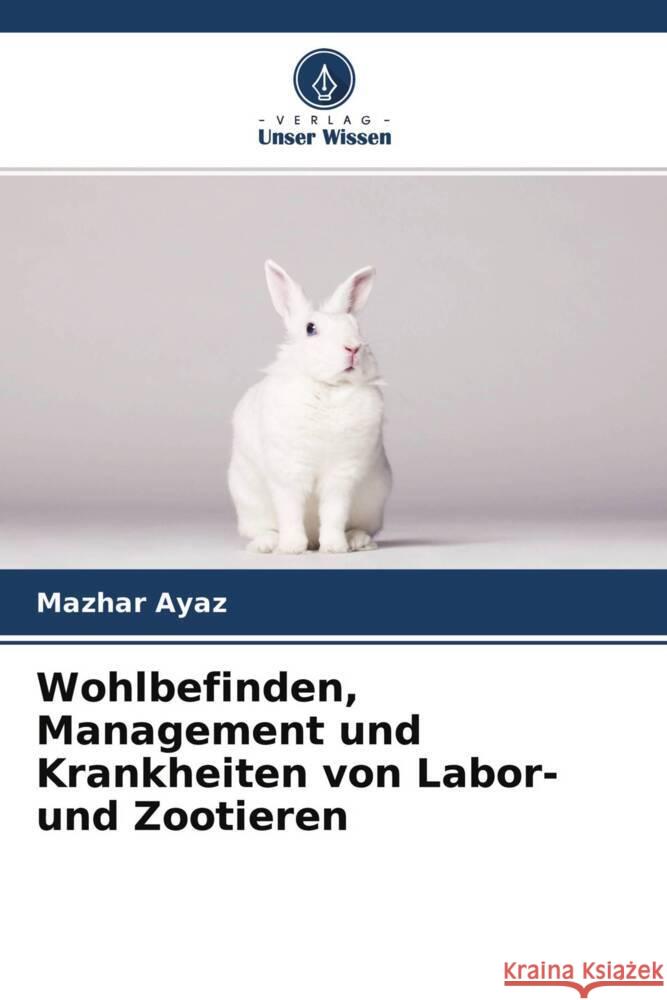 Wohlbefinden, Management und Krankheiten von Labor- und Zootieren Ayaz, Mazhar 9786203515268