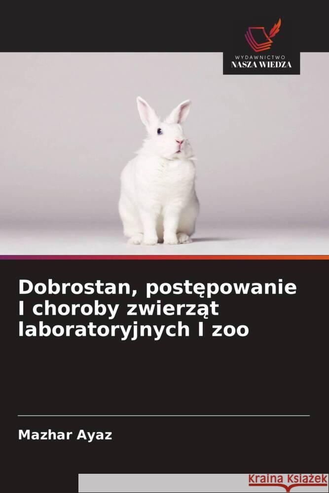 Dobrostan, postepowanie I choroby zwierzat laboratoryjnych I zoo Ayaz, Mazhar 9786203515336