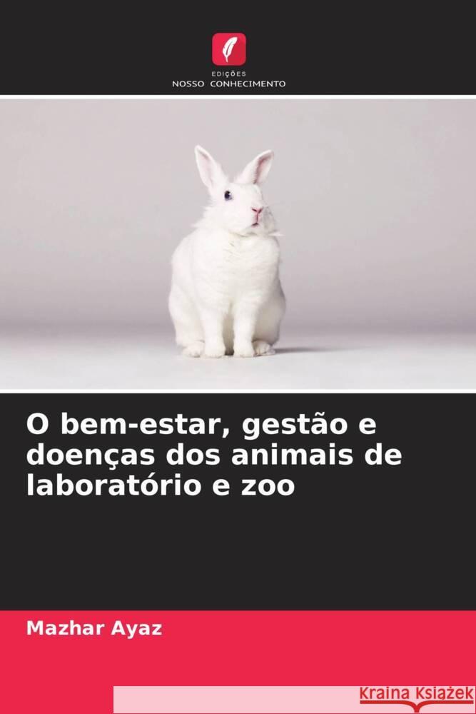 O bem-estar, gestão e doenças dos animais de laboratório e zoo Ayaz, Mazhar 9786203515350