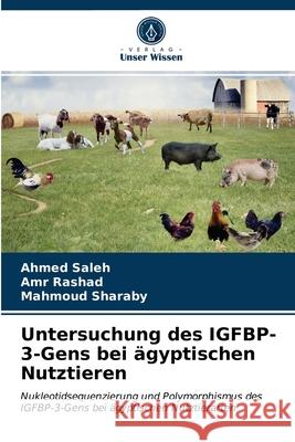 Untersuchung des IGFBP-3-Gens bei ägyptischen Nutztieren Ahmed Saleh, Amr Rashad, Mahmoud Sharaby 9786203515497 Verlag Unser Wissen