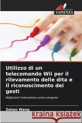 Utilizzo di un telecomando Wii per il rilevamento delle dita e il riconoscimento dei gesti Zehan Wang 9786203516401