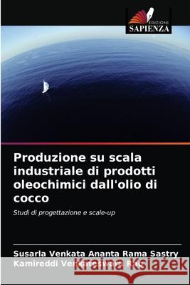 Produzione su scala industriale di prodotti oleochimici dall'olio di cocco Susarla Venkata Ananta Rama Sastry Kamireddi Venkateswar 9786203516753 Edizioni Sapienza