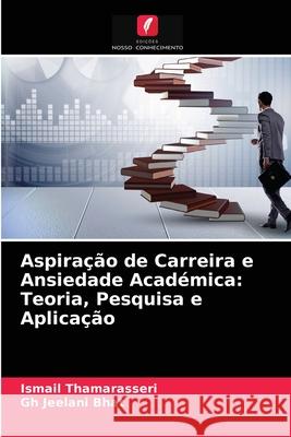 Aspiração de Carreira e Ansiedade Académica: Teoria, Pesquisa e Aplicação Ismail Thamarasseri, Gh Jeelani Bhat 9786203517569 Edicoes Nosso Conhecimento