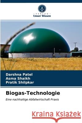Biogas-Technologie Darshna Patel, Asma Shaikh, Pratik Shilpkar 9786203518207