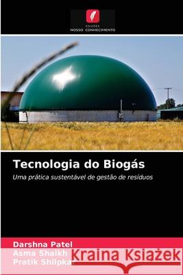 Tecnologia do Biogás Darshna Patel, Asma Shaikh, Pratik Shilpkar 9786203518269