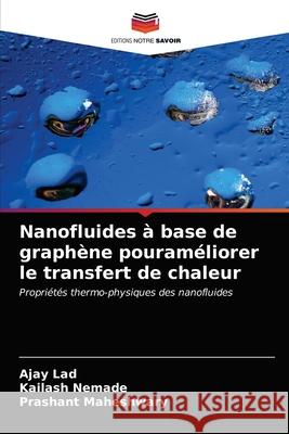 Nanofluides à base de graphène pouraméliorer le transfert de chaleur Ajay Lad, Kailash Nemade, Prashant Maheshwary 9786203518474