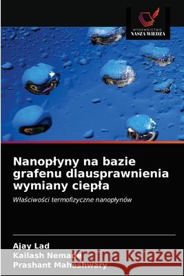 Nanoplyny na bazie grafenu dlausprawnienia wymiany ciepla Ajay Lad, Kailash Nemade, Prashant Maheshwary 9786203518504 Wydawnictwo Nasza Wiedza