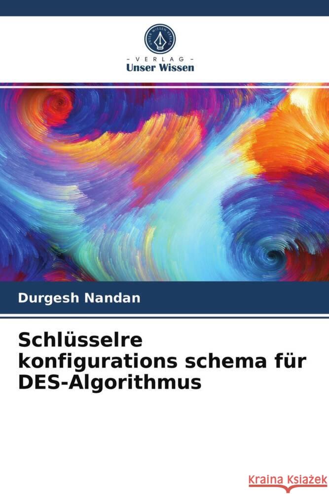 Schlüsselre konfigurations schema für DES-Algorithmus Nandan, Durgesh 9786203518542