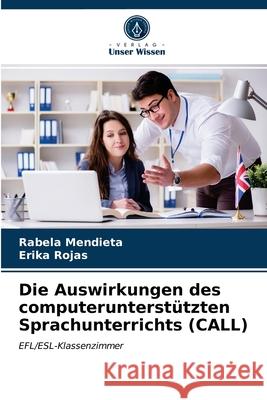 Die Auswirkungen des computerunterstützten Sprachunterrichts (CALL) Rabela Mendieta, Erika Rojas 9786203519013