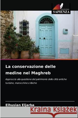 La conservazione delle medine nel Maghreb Elhusian Eljarba 9786203519921 Edizioni Sapienza