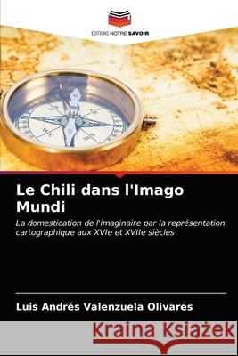 Le Chili dans l'Imago Mundi Luis Andrés Valenzuela Olivares 9786203520156