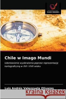 Chile w Imago Mundi Luis Andrés Valenzuela Olivares 9786203520187