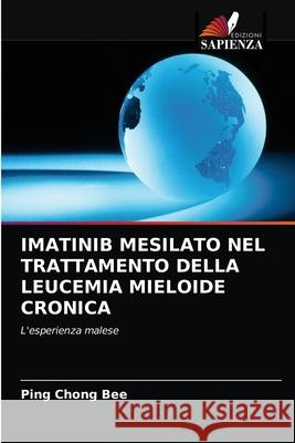 Imatinib Mesilato Nel Trattamento Della Leucemia Mieloide Cronica Ping Chong Bee 9786203521047 Edizioni Sapienza