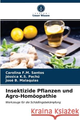 Insektizide Pflanzen und Agro-Homöopathie Carolina F M Santos, Jéssica K S Pachú, José B Malaquias 9786203521184 Verlag Unser Wissen