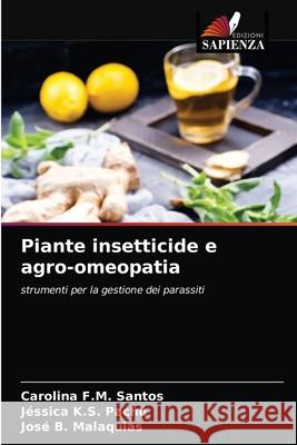 Piante insetticide e agro-omeopatia Carolina F M Santos, Jéssica K S Pachú, José B Malaquias 9786203521238