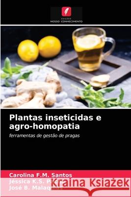 Plantas inseticidas e agro-homopatia Carolina F M Santos, Jéssica K S Pachú, José B Malaquias 9786203521245 Edicoes Nosso Conhecimento