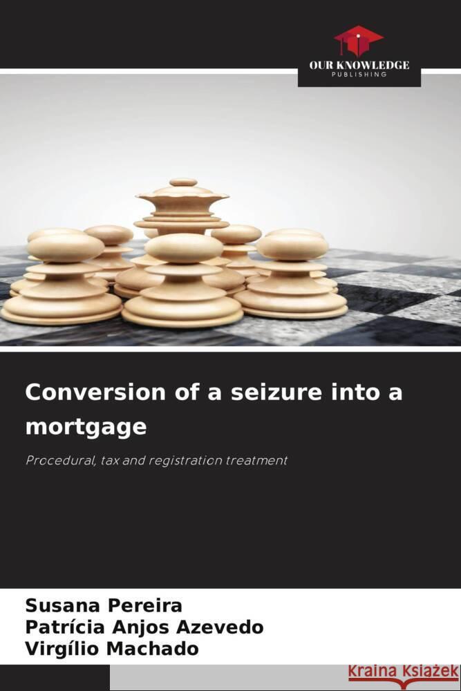 Conversion of a seizure into a mortgage Pereira, Susana, Anjos Azevedo, Patrícia, Machado, Virgílio 9786203521474