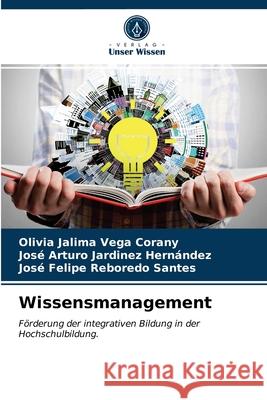 Wissensmanagement Olivia Jalima Vega Corany, José Arturo Jardinez Hernández, José Felipe Reboredo Santes 9786203521955