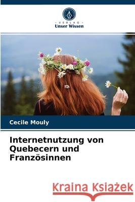 Internetnutzung von Quebecern und Französinnen Cécile Mouly 9786203523157