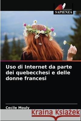 Uso di Internet da parte dei quebecchesi e delle donne francesi C Mouly 9786203523188 Edizioni Sapienza
