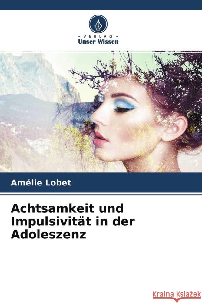 Achtsamkeit und Impulsivität in der Adoleszenz Lobet, Amélie 9786203523386